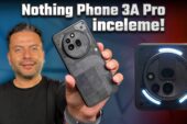 35.000 TL’ye değer mi? Nothing Phone (3a) Pro inceleme!