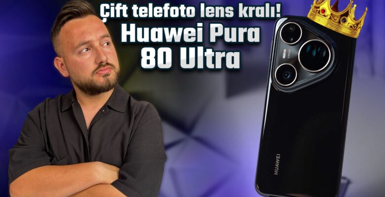 Bu kameranın rakibi yok! Huawei Pura 80 Ultra detaylı inceleme! Bu kameranın rakibi yok! Huawei Pura 80 Ultra detaylı inceleme!