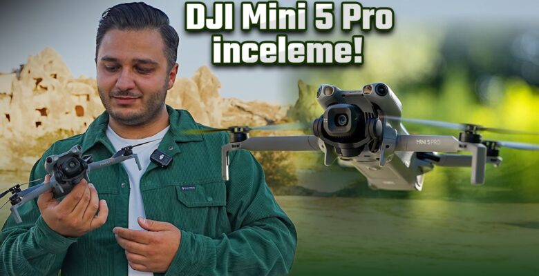 DJI Küçük 5 Pro inceleme – Kapadokya’da uçurduk