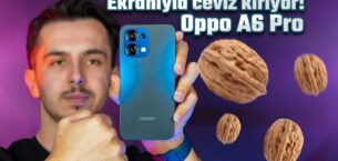 21.000 TL’ye alınır mı? Oppo A6 Pro kutu açılışı ve ayrıntılı inceleme!