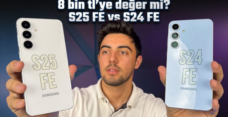 8.000 TL farka bedel mi? Galaxy S25 FE ve Galaxy S24 FE karşılaştırması