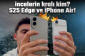 İncelerin hükümdarı kim? – Galaxy S25 Edge vs iPhone Air