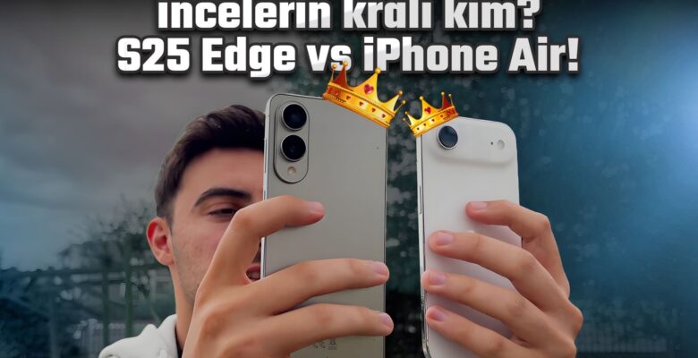 İncelerin hükümdarı kim? – Galaxy S25 Edge vs iPhone Air