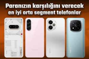 Paranızın hakkını verecek en yeterli orta segment telefonlar