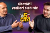 ChatGPT’de sızan bilgilerimize ne olacak? – 5 Çayı #244