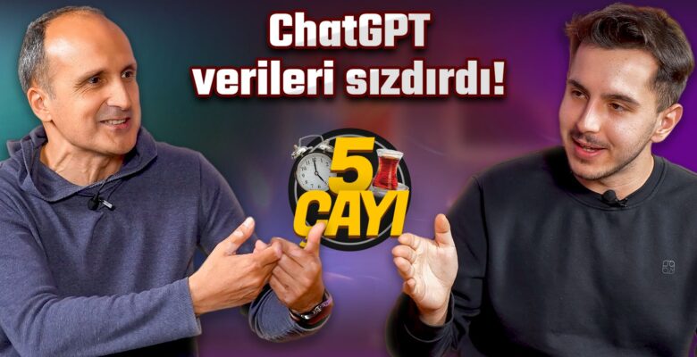 ChatGPT’de sızan bilgilerimize ne olacak? – 5 Çayı #244