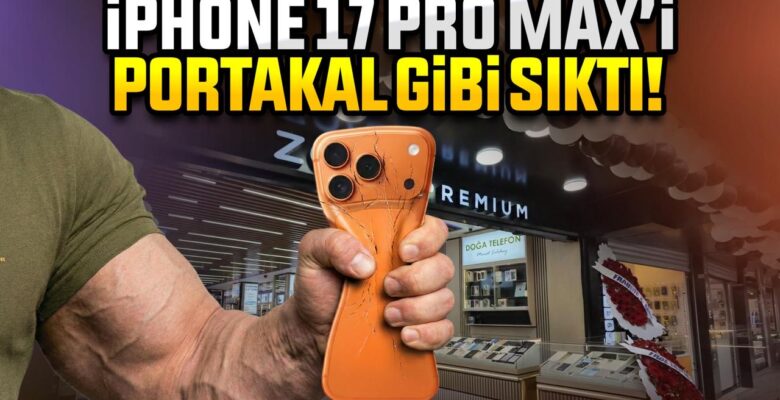 iPhone 17 Pro Max’i Sıktılar!