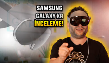 Balon mu Gelecek mi? Samsung Galaxy XR İnceleme