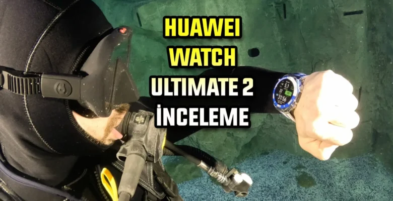 150 Metreye Dalıp, Mesaj Atabilen Saat! Huawei Watch Ultimate 2 İnceleme
