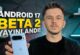 Android 17 Beta 2 ile Gelen Yenilikleri Anlattık!