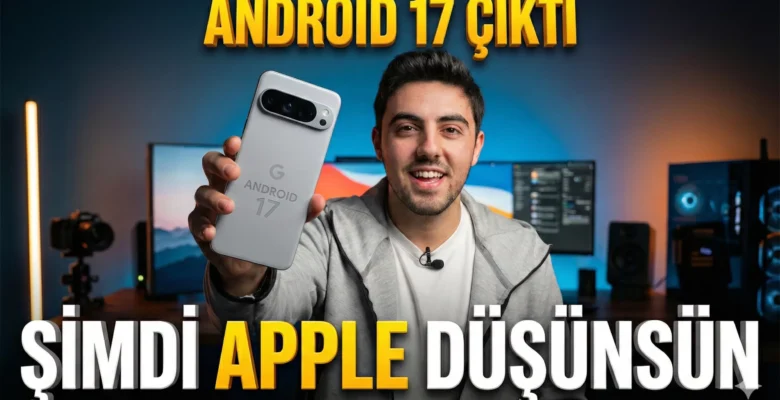 Android 17 Kurduk ve Denedik! İşte Yenilikleri!
