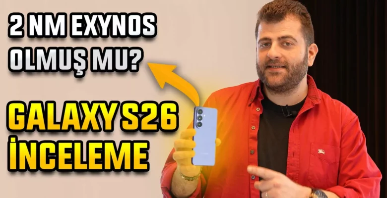 Galaxy S26 İnceleme – iPhone 17 Rakibi Olabilecek mi?