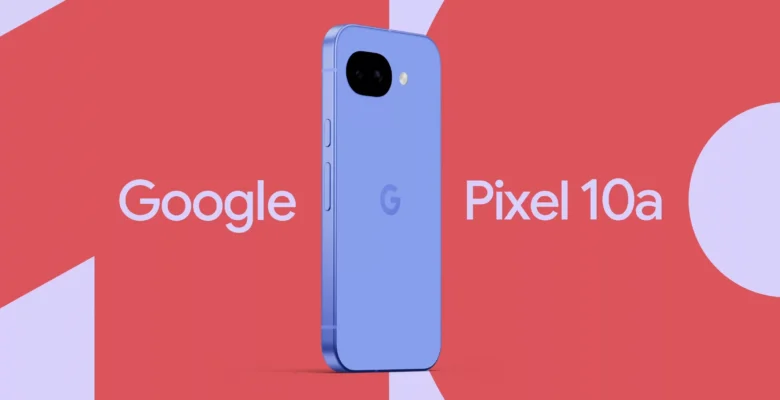 Google Pixel 10a Tanıtıldı! Uygun Fiyata Üst Düzey Yapay Zeka Deneyimi