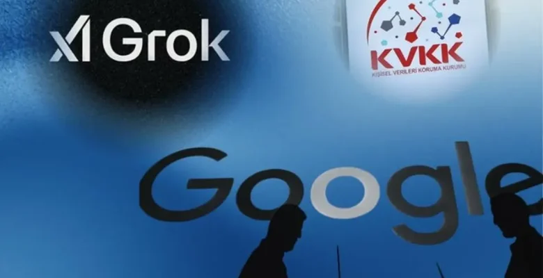 KVKK’dan Grok ve Google’a inceleme!