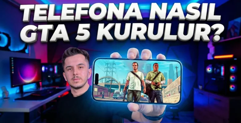 Telefona GTA 5 kurulumu nasıl yapılır? Detaylı rehber!