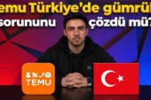 Temu Türkiye’de Gümrük Sorununu Çözdü mü?
