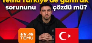 Temu Türkiye’de Gümrük Sorununu Çözdü mü?