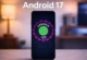 Android 17 ile İlgili Tüm Yeni Özellikler Ortaya Çıktı