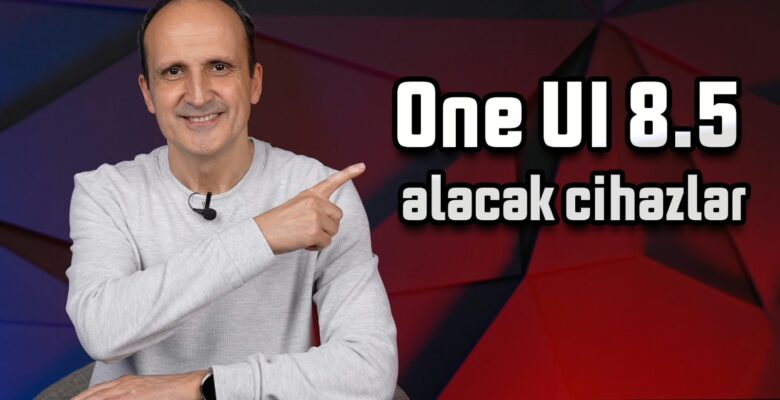 One UI 8.5 Güncellemesi Alacak Tüm Samsung Modelleri! – Tam Liste