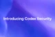 OpenAI Güvenlik Açıklarına Odaklanacak Codex Security’yi Duyurdu!