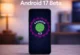 Android 17 Beta 4 Güncellemesi Yayınlandı