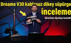 Dreame V30 Kablosuz Dikey Süpürge İnceleme