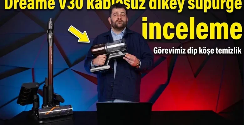 Dreame V30 Kablosuz Dikey Süpürge İnceleme