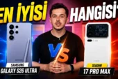Android’in Kralı Kim? Galaxy S26 Ultra vs Xiaomi 17 Pro Max Karşı Karşıya!