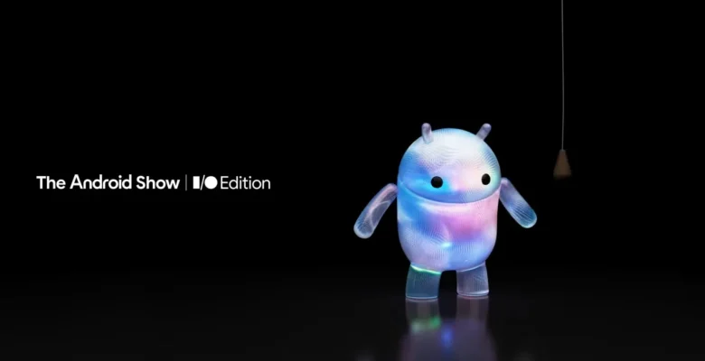 Google The Android Show I/O Edition Tarihini Açıkladı