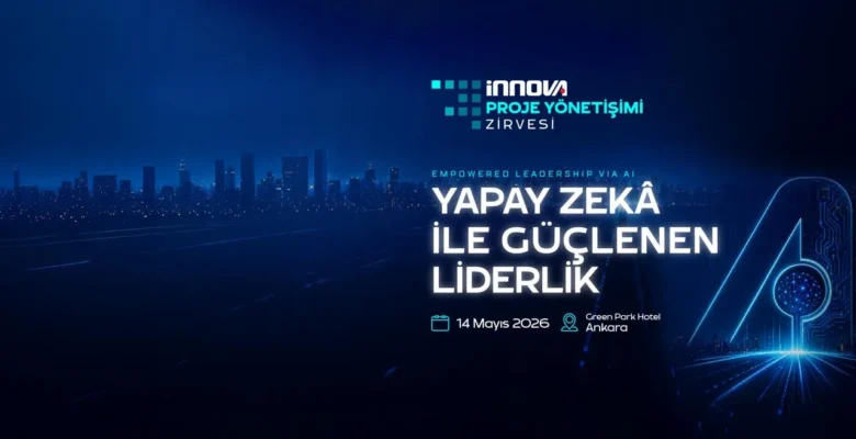 İnnova Proje Yönetişimi Zirvesi: Yapay Zeka ile Liderlik Ankara’da Şekilleniyor