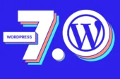 WordPress 7.0 Yayınlandı – İşte Yenilikleri
