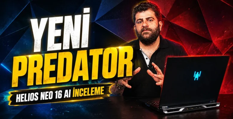 Acer Predator Helios Neo 16 AI İnceleme | 240Hz ekran, 275 HX ve RTX 5070 Ti