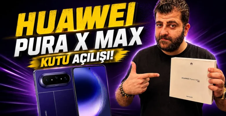 Huawei Pura X Max Kutu Açılışı! Huawei, Apple’dan Önce Davrandı!