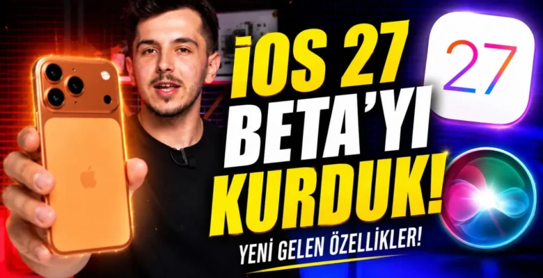 iOS 27 ile Neler Değişti? İşte Tüm iOS 27 Özellikleri