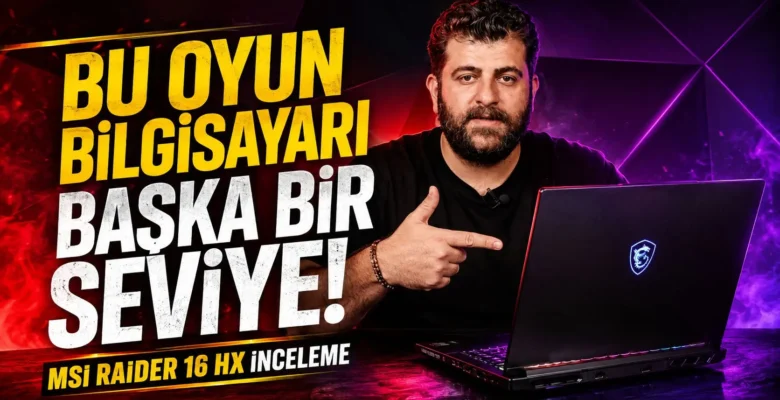 Oyun ve AI Canavarı | MSI Raider 16 HX İnceleme (16″ 240Hz, RTX 5070 Ti, Ultra 9 275 Hx)