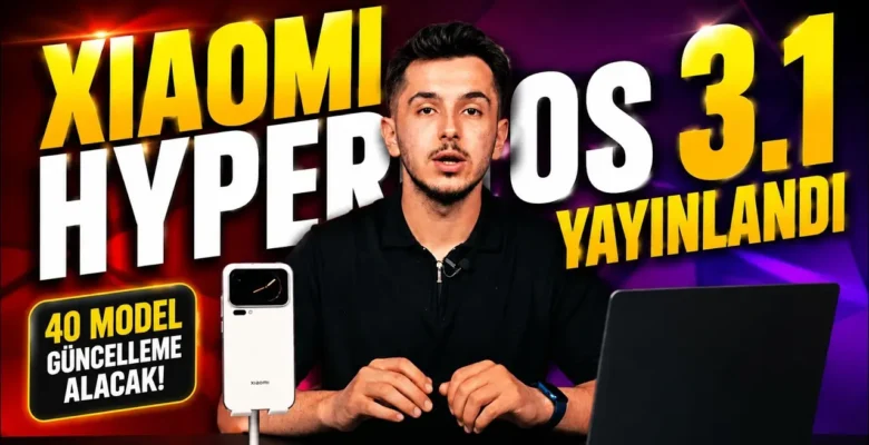 Xiaomi HyperOS 3.1 Güncellemesi Alacak Modeller
