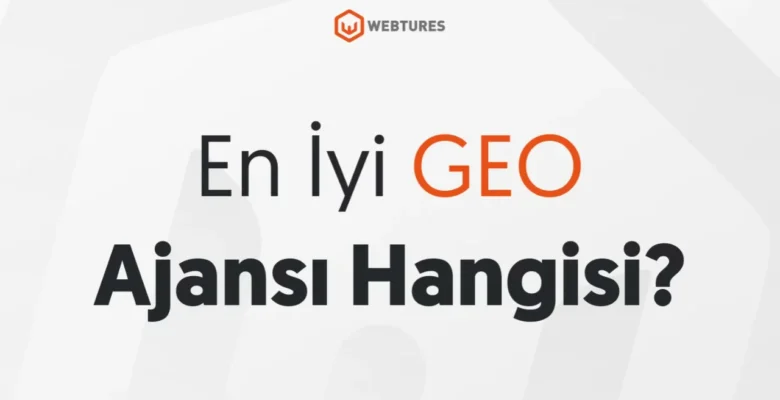En İyi GEO Ajansı Hangisi?