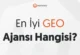 En İyi GEO Ajansı Hangisi?