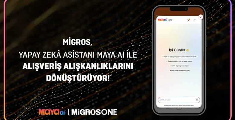 Migros Yapay Zeka Asistanı Maya AI ile Alışveriş Alışkanlıklarını Dönüştürüyor