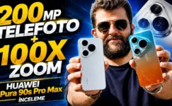 200 MP Telefoto + 100X Zoom | HUAWEI Pura 90s Pro Max ve Pura 90s Pro İnceleme