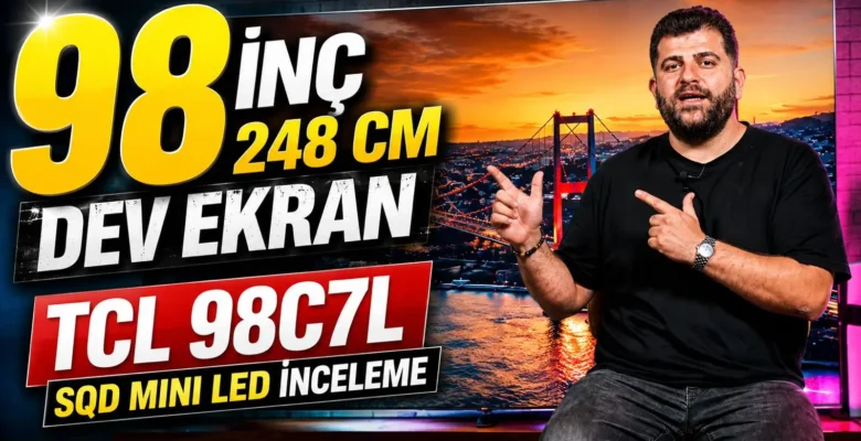 226.000 TL’lik 98 inç 248 ekran televizyon! TCL 98C7L inceleme