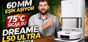 60 mm Eşik Aşabilen, 75°C Sıcak Suyla Kendini Yıkayan Dreame L50 Ultra İnceleme