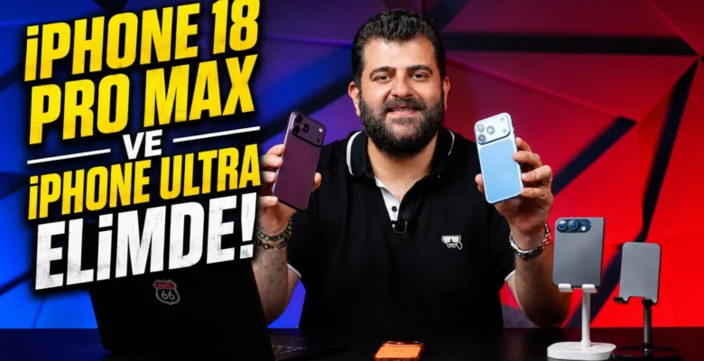 iPhone 18 Pro Max ve iPhone Ultra Elimizde