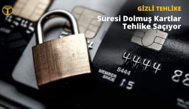 Süresi Dolmuş Kredi Kartlarında Güvenlik Açığı: Risk Büyük