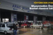 TÜVTÜRK: Araç Muayenesine Gitmeden Önce Bunları Mutlaka Kontrol Edin