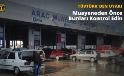 TÜVTÜRK: Araç Muayenesine Gitmeden Önce Bunları Mutlaka Kontrol Edin