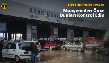 TÜVTÜRK: Araç Muayenesine Gitmeden Önce Bunları Mutlaka Kontrol Edin