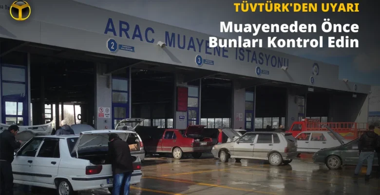 TÜVTÜRK: Araç Muayenesine Gitmeden Önce Bunları Mutlaka Kontrol Edin