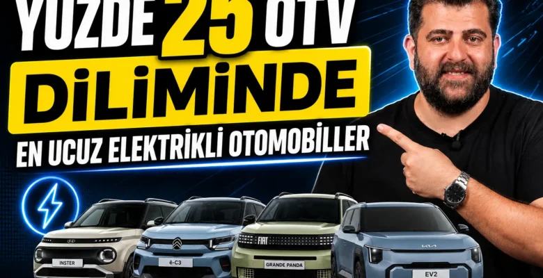 Yüzde 25 ÖTV Dilimindeki En Ucuz Elektrikli Otomobiller Ağustos 2026