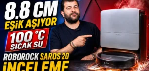 8,8 cm Eşik Aşabilen, 36.000 Pa, 100°C Mop Yıkayan Roborock Saros 20 İnceleme